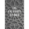 Caliphate of Man: Popular Sovereignty in Modern Islamic Thought