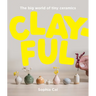 Clayful: The Big World of Tiny Ceramics