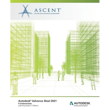 Autodesk Advance Steel 2021 Fundamentals: Autodesk Authorized Publisher