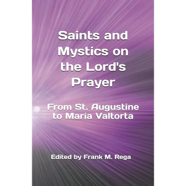 Saints and Mystics on the Lord's Prayer: From St. Augustine to Maria Valtorta