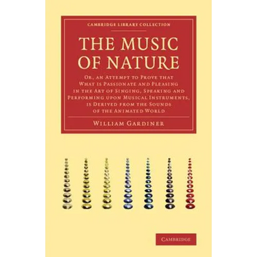 The Music of Nature: Or, an Attempt to Prove That What Is Passionate and Pleasing in the Art of Singing, Speaking and Performing Upon Music