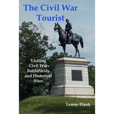 The Civil War Tourist: Visiting Civil War Battlefields and Historical Sites