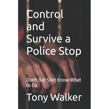 Control and Survive a Police Stop: Don't Get Shot Know What to Do