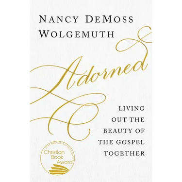 Adorned: Living Out the Beauty of the Gospel Together