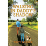 Walking in Daddy's Shadow