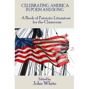 Celebrating America in Poem and Song: A Book of Patriotic Literature for the Classroom