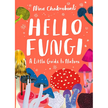 Little Guides to Nature: Hello Fungi: A Little Guide to Nature