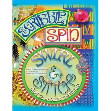 Scribble, Spin, Swirl, and Stitch: Crafts Around the World