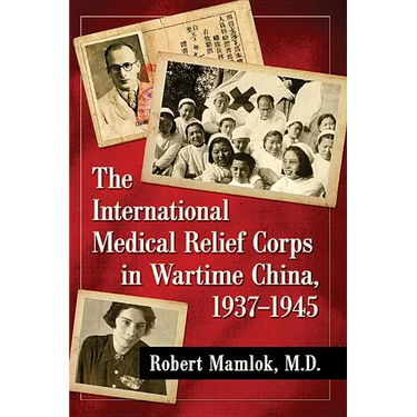 The International Medical Relief Corps in Wartime China, 1937-1945