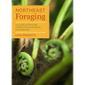 Northeast Foraging: 120 Wild and Flavorful Edibles from Beach Plums to Wineberries
