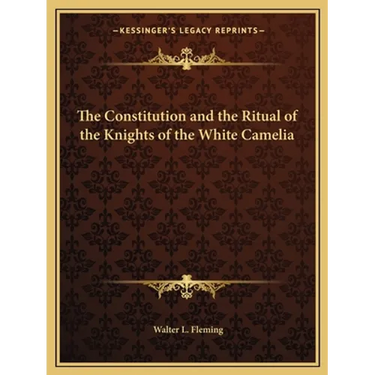 The Constitution and the Ritual of the Knights of the White Camelia