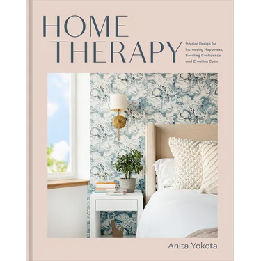 Home Therapy: Interior Design for Increasing Happiness, Boosting Confidence, and Creating Calm: An Interior Design Book