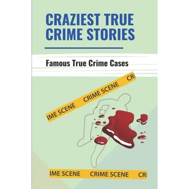 Craziest True Crime Stories: Famous True Crime Cases