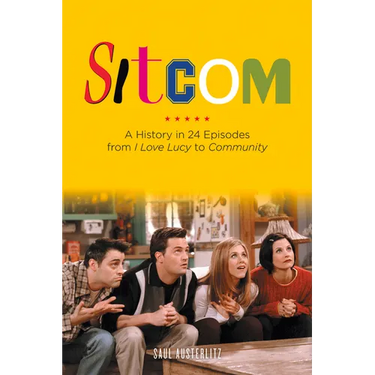 Sitcom: A History in 24 Episodes from I Love Lucy to Community