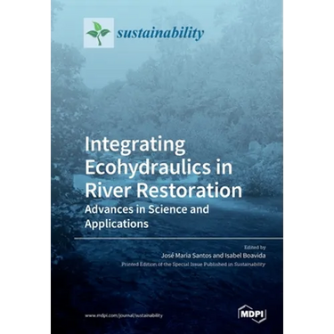 Integrating Ecohydraulics in River Restoration: Advances in Science and Applications