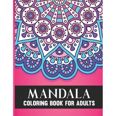 Mandala Coloring Book For Adults: 50 Amazing Collection of Stress Relieving Floral Mandala Adult Coloring Book Birthday, Thanksgiving and Christmas Gi