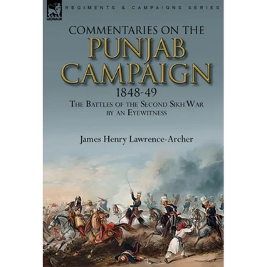 Commentaries on the Punjab Campaign, 1848-49: the Battles of the Second Sikh War by an Eyewitness