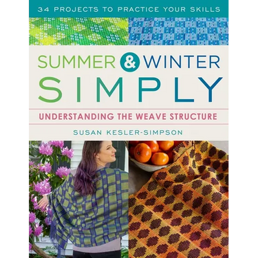 Summer and Winter Simply: Understanding the Weave Structure 34 Projects to Practice Your Skills