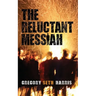 The Reluctant Messiah
