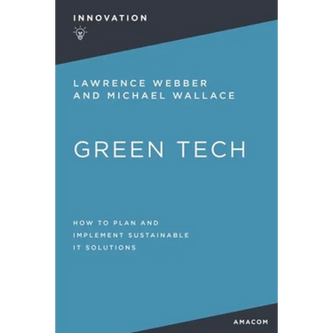Green Tech: How to Plan and Implement Sustainable It Solutions