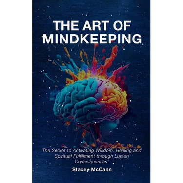 The Art of Mindkeeping: The Secret to Activating Wisdom, Healing and Spiritual Fulfillment through Lumen Consiousness