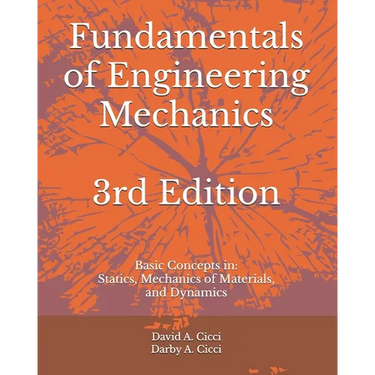 Fundamentals of Engineering Mechanics: Basic Concepts in: Statics, Mechanics of Materials, and Dynamics