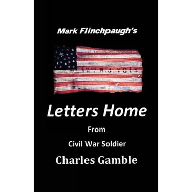Letters Home From Civil War Soldier Charles Gamble