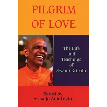 Pilgrim of Love: The Life and Teachings of Swami Kripalu