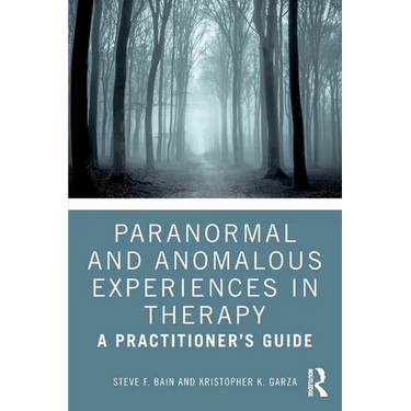 Paranormal and Anomalous Experiences in Therapy: A Practitioner's Guide