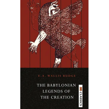 The Babylonian Legends of the Creation