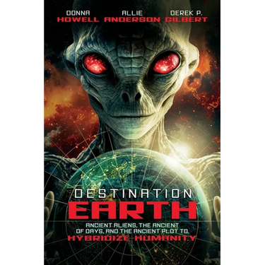 Destination: Earth: Ancient Aliens, the Ancient of Days, and the Ancient Plot to Hybridize Humanity