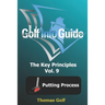Golf Info Guide: The Key Principles Vol. 9 Putting Process