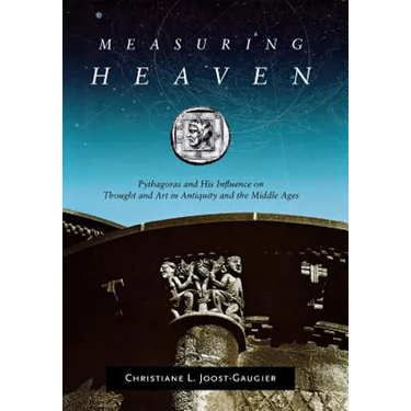 Measuring Heaven: Pythagoras and His Influence on Thought and Art in Antiquity and the Middle Ages
