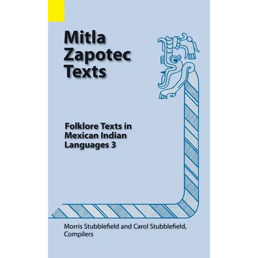 Mitla Zapotec Texts: Folklore Texts in Mexican Indian Languages 3