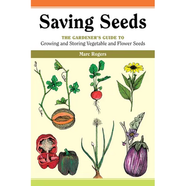 Saving Seeds: The Gardener's Guide to Growing and Saving Vegetable and Flower Seeds