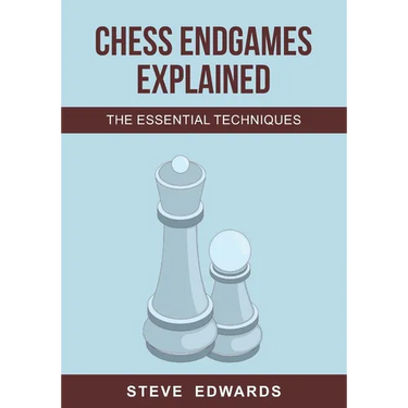 Chess Endgames Explained: The Essential Techniques