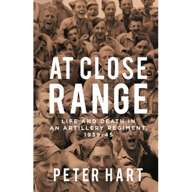 At Close Range: Life and Death in an Artillery Regiment, 1939-45