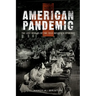 American Pandemic: The Lost Worlds of the 1918 Influenza Epidemic
