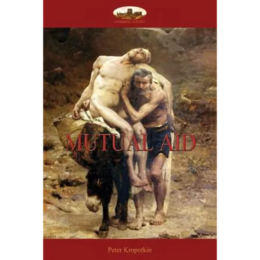 Mutual Aid: A Factor of Evolution