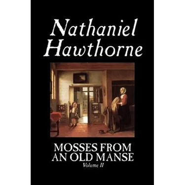 Mosses from an Old Manse, Volume II by Nathaniel Hawthorne, Fiction, Classics