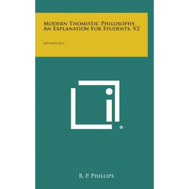 Modern Thomistic Philosophy, an Explanation for Students, V2: Metaphysics