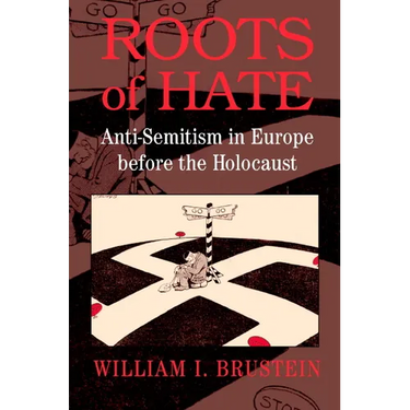 Roots of Hate: Anti-Semitism in Europe Before the Holocaust
