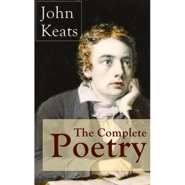 The Complete Poetry of John Keats: Ode on a Grecian Urn + Ode to a Nightingale + Hyperion + Endymion + The Eve of St. Agnes + Isabella + Ode to Psyche
