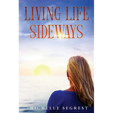 Living Life Sideways: True Story of Heart-Pounding Adventure & Heart-Wrenching Survival