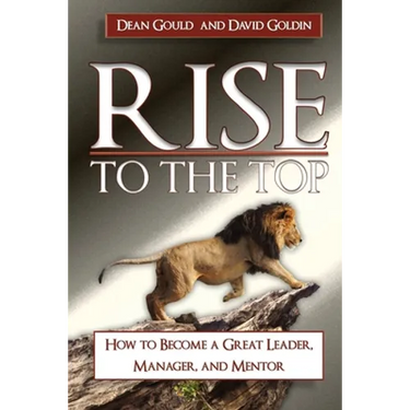 Rise to the Top: How to become a Great Leader, Manager and Mentor