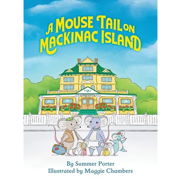 A Mouse Tail on Mackinac Island - Book 1: A Mouse Family's Island Adventure In Northern Michigan