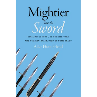 Mightier Than the Sword: Civilian Control of the Military and the Revitalization of Democracy