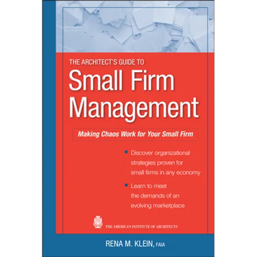The Architect's Guide to Small Firm Management: Making Chaos Work for Your Small Firm