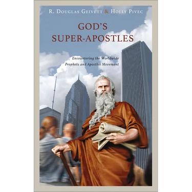 God's Super-Apostles: Encountering the Worldwide Prophets and Apostles Movement