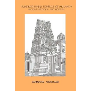 Hundred Hindu Temples of Sri Lanka: Ancient, Medieval and Modern